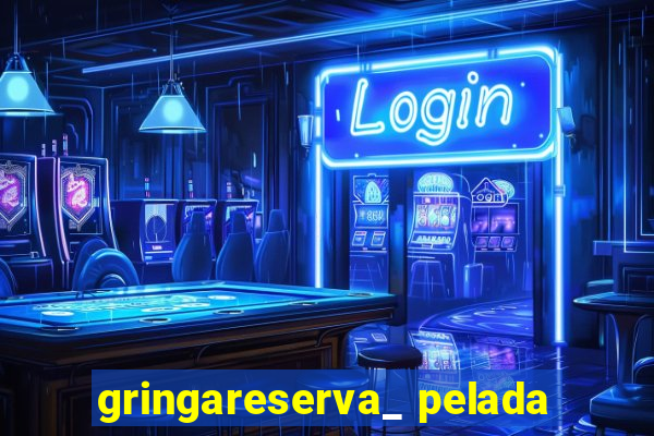 gringareserva_ pelada